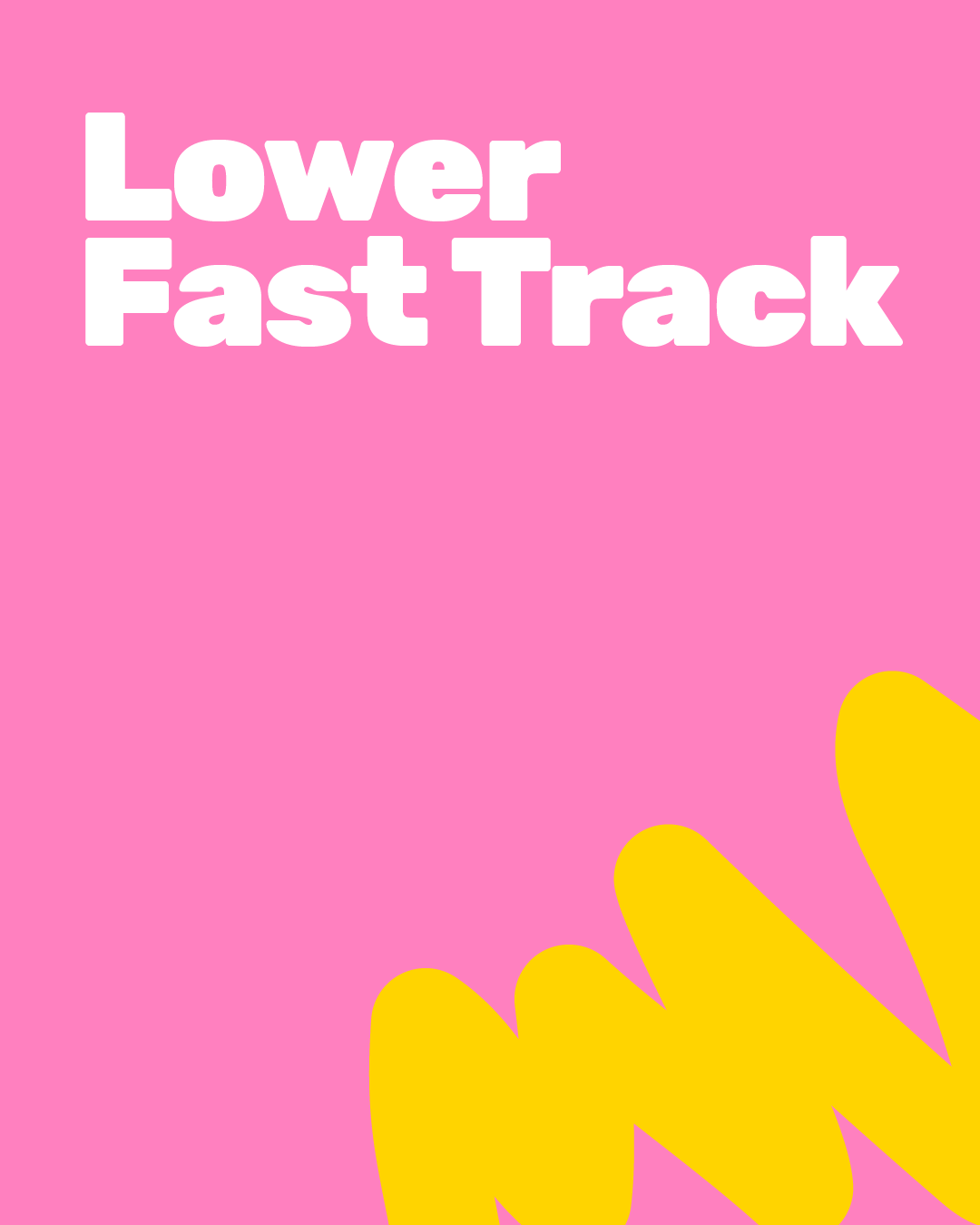 Lower Fast Track
